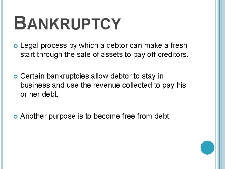 BANKRUPTCY Legal process by which a debtor can make a fresh start through the