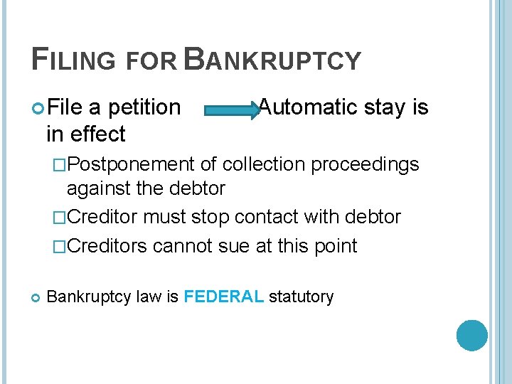 FILING FOR BANKRUPTCY File a petition in effect Automatic stay is �Postponement of collection