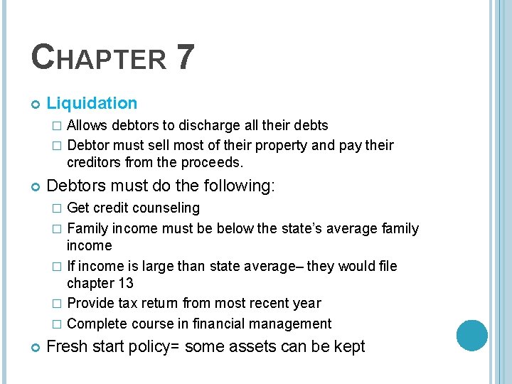 CHAPTER 7 Liquidation Allows debtors to discharge all their debts � Debtor must sell