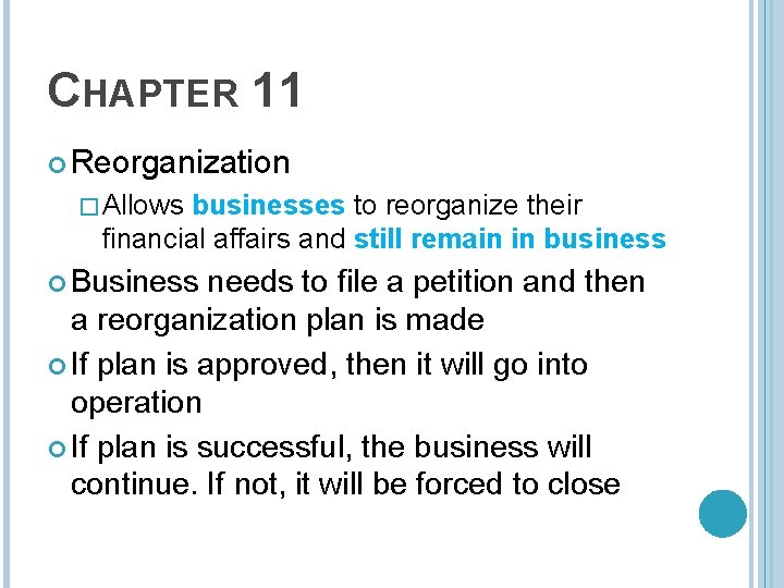 CHAPTER 11 Reorganization �Allows businesses to reorganize their financial affairs and still remain in