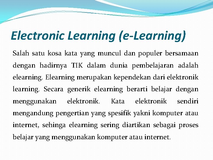 Electronic Learning (e-Learning) Salah satu kosa kata yang muncul dan populer bersamaan dengan hadirnya
