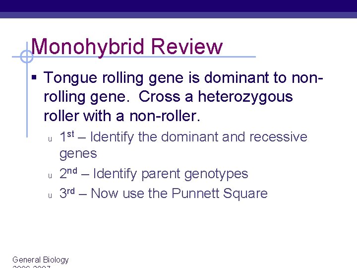 Monohybrid Review § Tongue rolling gene is dominant to nonrolling gene. Cross a heterozygous