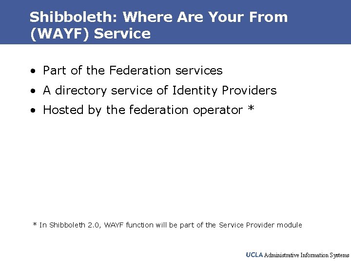Shibboleth: Where Are Your From (WAYF) Service • Part of the Federation services •
