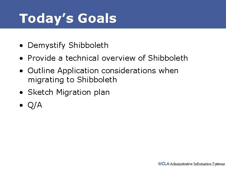 Today’s Goals • Demystify Shibboleth • Provide a technical overview of Shibboleth • Outline