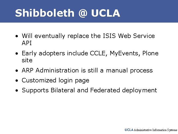 Shibboleth @ UCLA • Will eventually replace the ISIS Web Service API • Early