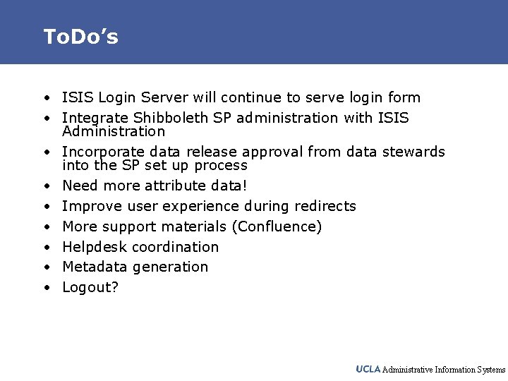 To. Do’s • ISIS Login Server will continue to serve login form • Integrate