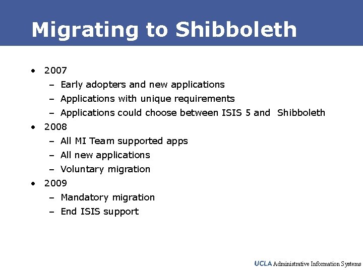 Migrating to Shibboleth • 2007 – Early adopters and new applications – Applications with