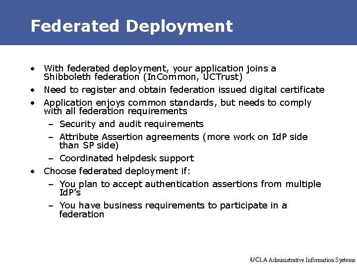 Federated Deployment • With federated deployment, your application joins a Shibboleth federation (In. Common,