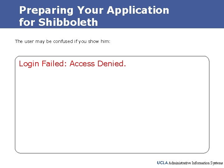 Preparing Your Application for Shibboleth The user may be confused if you show him: