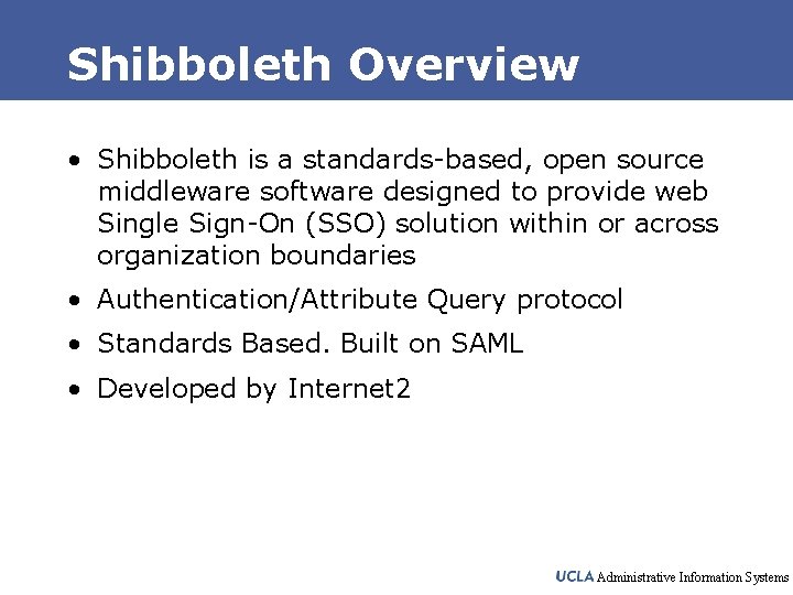 Shibboleth Overview • Shibboleth is a standards-based, open source middleware software designed to provide