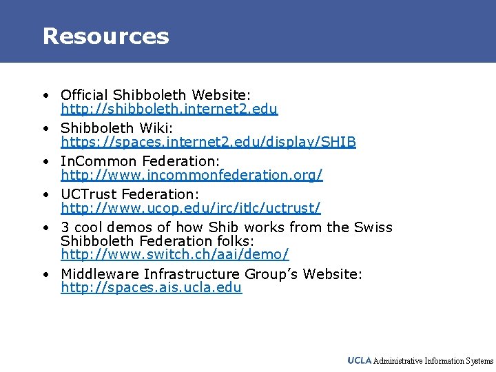 Resources • Official Shibboleth Website: http: //shibboleth. internet 2. edu • Shibboleth Wiki: https: