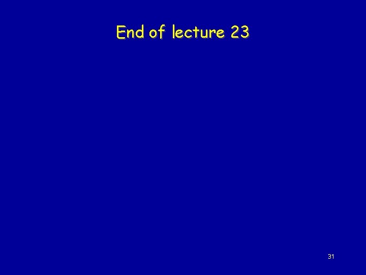 End of lecture 23 31 