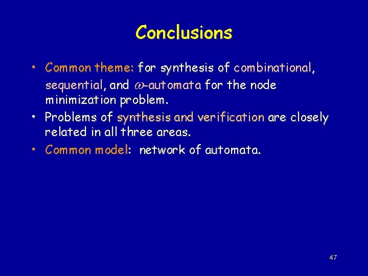 Conclusions • Common theme: for synthesis of combinational, sequential, and -automata for the node