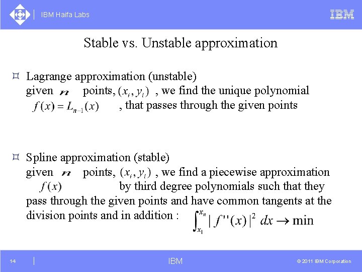 IBM Haifa Labs Stable vs. Unstable approximation ³ Lagrange approximation (unstable) given points, ,