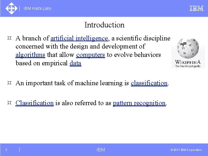 IBM Haifa Labs Introduction ³ A branch of artificial intelligence, a scientific discipline concerned