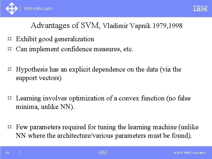 IBM Haifa Labs Advantages of SVM, Vladimir Vapnik 1979, 1998 ³ Exhibit good generalization