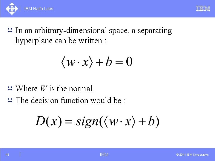 IBM Haifa Labs ³ In an arbitrary-dimensional space, a separating hyperplane can be written