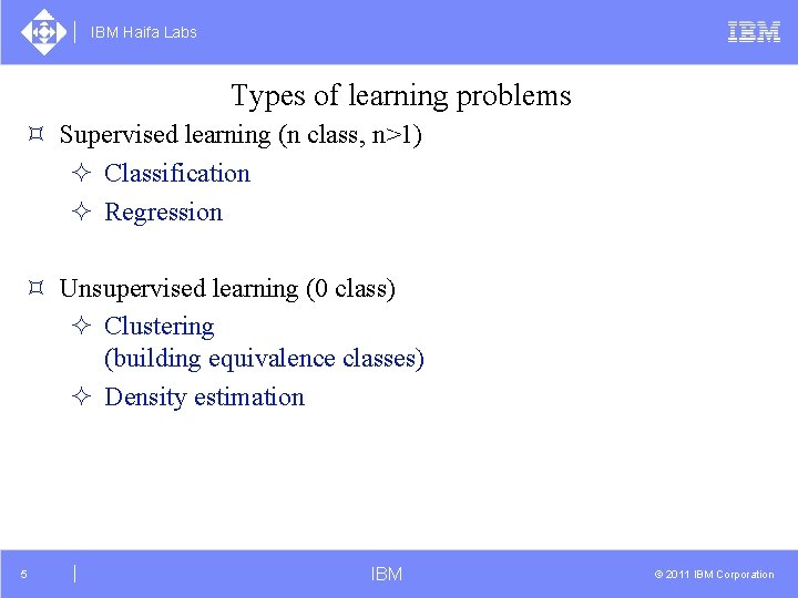 IBM Haifa Labs Types of learning problems ³ Supervised learning (n class, n>1) ²