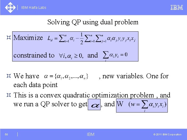 IBM Haifa Labs Solving QP using dual problem ³ Maximize constrained to and ³
