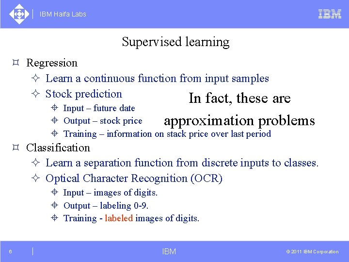 IBM Haifa Labs Supervised learning ³ Regression ² Learn a continuous function from input