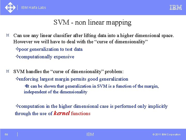 IBM Haifa Labs SVM - non linear mapping ³ Can use any linear classifier