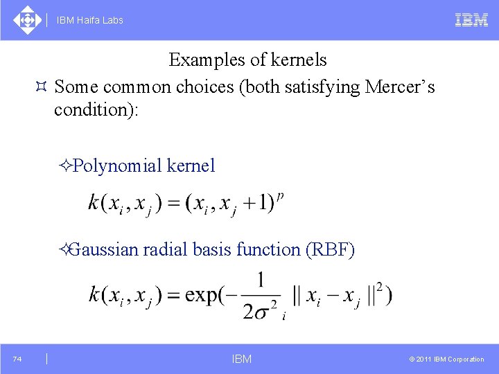 IBM Haifa Labs Examples of kernels ³ Some common choices (both satisfying Mercer’s condition):