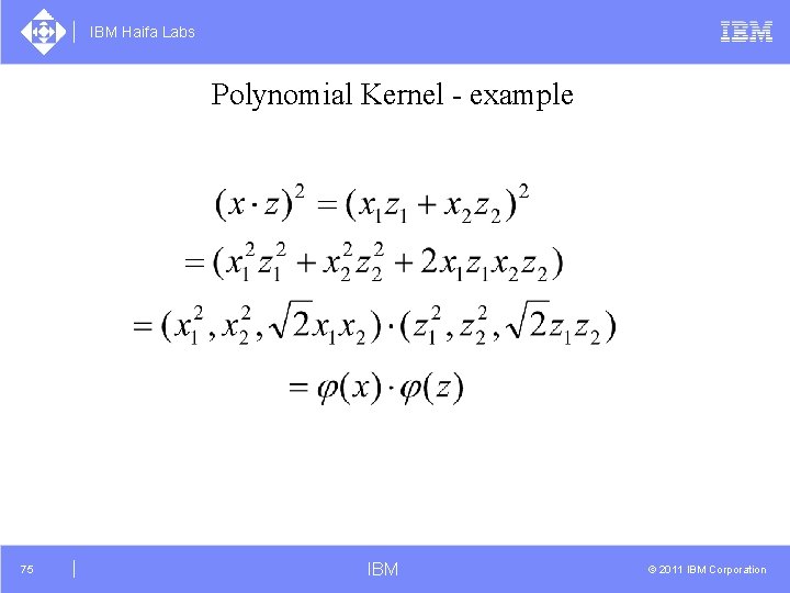 IBM Haifa Labs Polynomial Kernel - example 75 IBM © 2011 IBM Corporation 