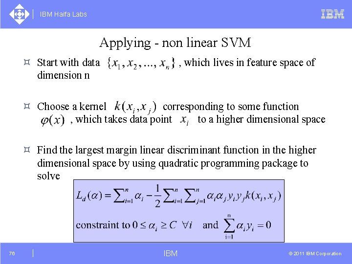 IBM Haifa Labs Applying - non linear SVM ³ Start with data dimension n