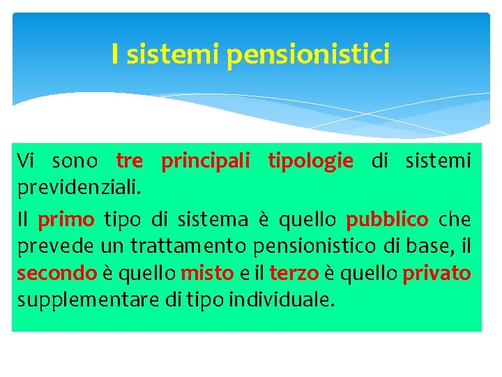 I sistemi pensionistici Vi sono tre principali tipologie di sistemi previdenziali. Il primo tipo