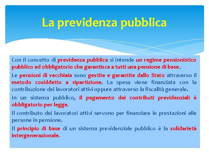 La previdenza pubblica Con il concetto di previdenza pubblica si intende un regime pensionistico