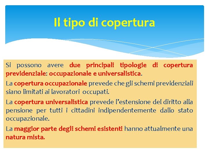 Il tipo di copertura Si possono avere due principali tipologie di copertura previdenziale: occupazionale