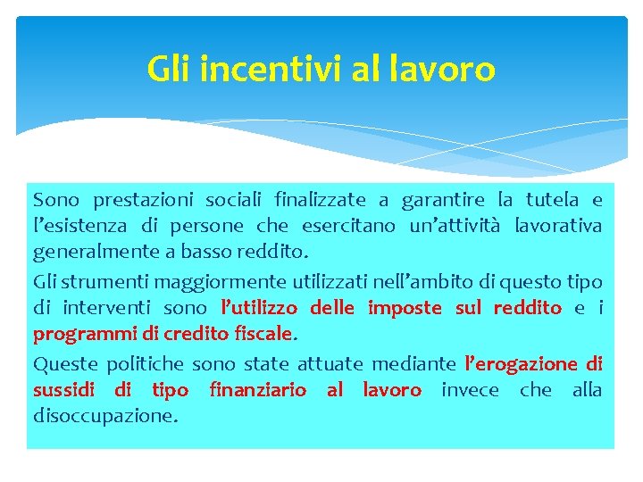 Gli incentivi al lavoro Sono prestazioni sociali finalizzate a garantire la tutela e l’esistenza