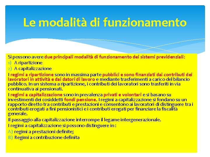 Le modalità di funzionamento Si possono avere due principali modalità di funzionamento dei sistemi