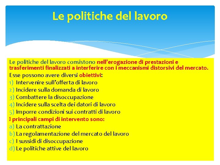 Le politiche del lavoro consistono nell’erogazione di prestazioni e trasferimenti finalizzati a interferire con