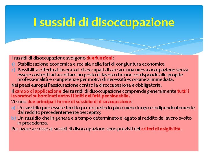 I sussidi di disoccupazione svolgono due funzioni: 1) Stabilizzazione economica e sociale nelle fasi