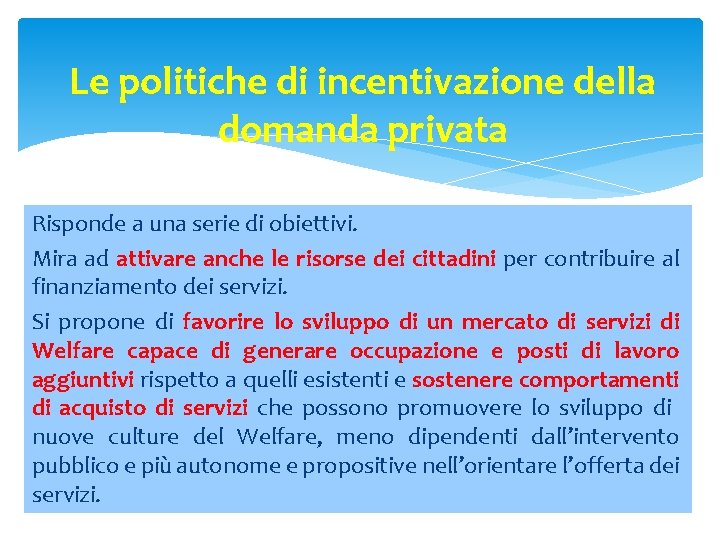 Le politiche di incentivazione della domanda privata Risponde a una serie di obiettivi. Mira