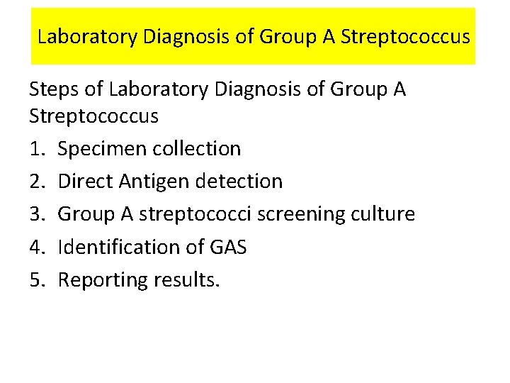 Laboratory Diagnosis of Group A Streptococcus Steps of Laboratory Diagnosis of Group A Streptococcus