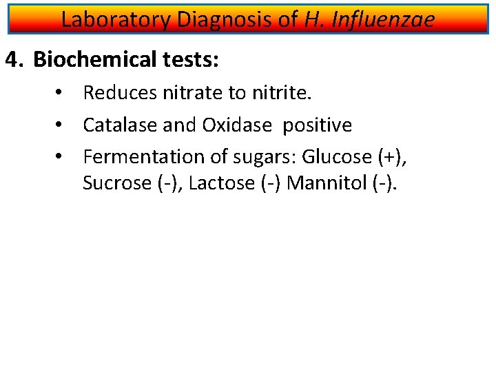 Laboratory Diagnosis of H. Influenzae 4. Biochemical tests: • Reduces nitrate to nitrite. •