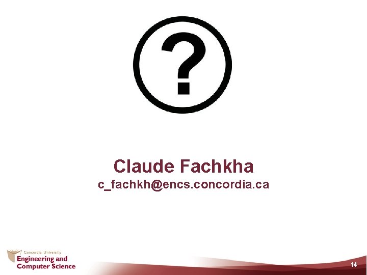 Claude Fachkha c_fachkh@encs. concordia. ca 14 