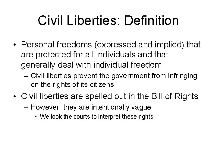 Civil Liberties: Definition • Personal freedoms (expressed and implied) that are protected for all
