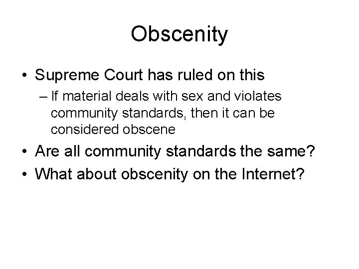 Obscenity • Supreme Court has ruled on this – If material deals with sex