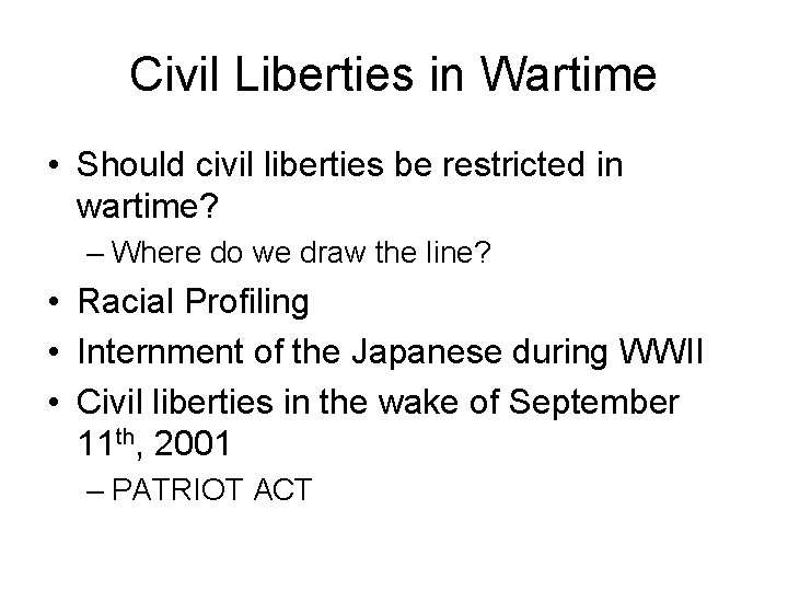 Civil Liberties in Wartime • Should civil liberties be restricted in wartime? – Where