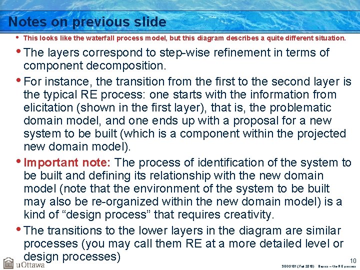 Notes on previous slide • This looks like the waterfall process model, but this
