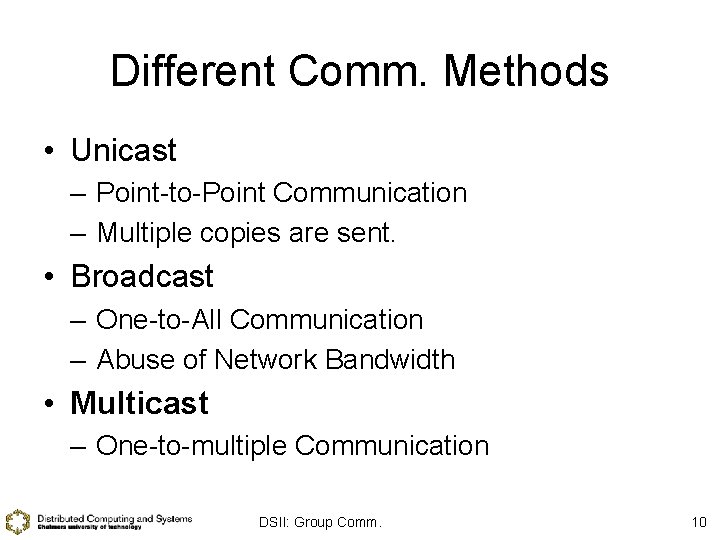 Different Comm. Methods • Unicast – Point-to-Point Communication – Multiple copies are sent. •