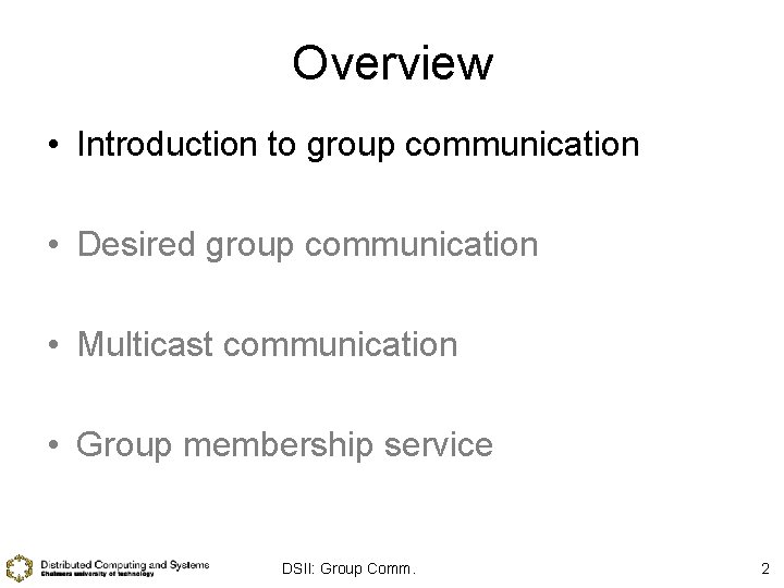 Overview • Introduction to group communication • Desired group communication • Multicast communication •