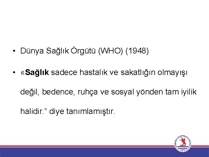  • Dünya Sağlık Örgütü (WHO) (1948) • «Sağlık sadece hastalık ve sakatlığın olmayışı