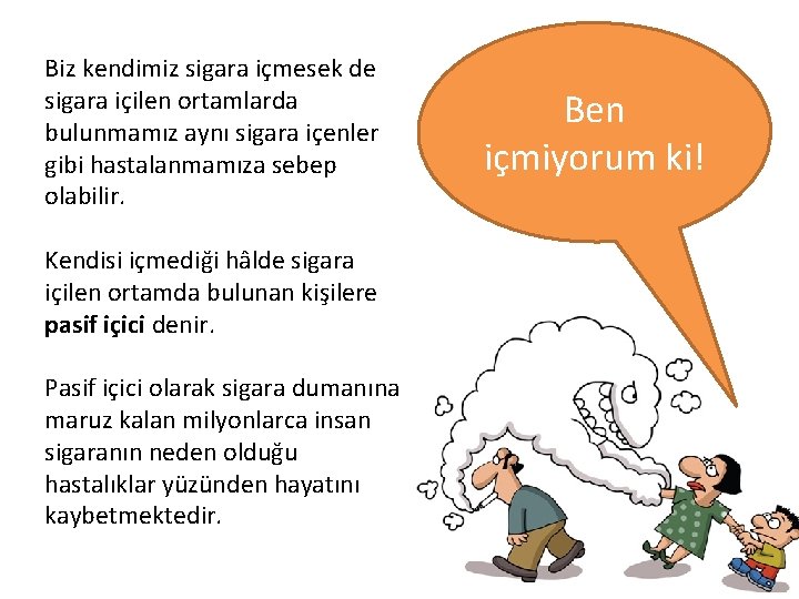 Biz kendimiz sigara içmesek de sigara içilen ortamlarda bulunmamız aynı sigara içenler gibi hastalanmamıza
