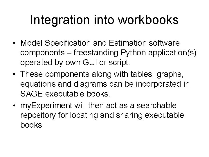 Integration into workbooks • Model Specification and Estimation software components – freestanding Python application(s)