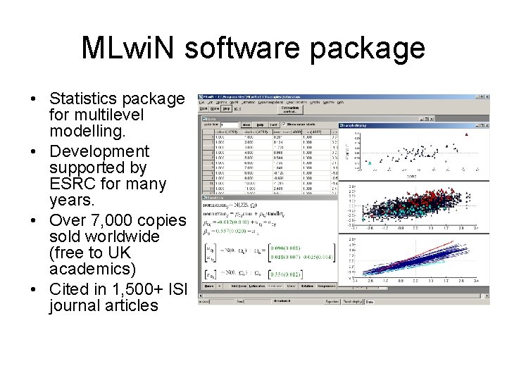 MLwi. N software package • Statistics package for multilevel modelling. • Development supported by