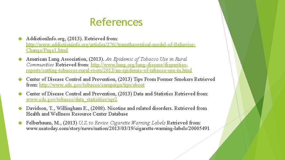 References Addiction. Info. org, (2013). Retrieved from: http: //www. addictioninfo. org/articles/276//transtheoretical-model-of-Behavior. Change/Page 1. html